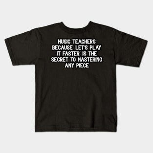 Music teachers Because 'let's play it faster' Kids T-Shirt